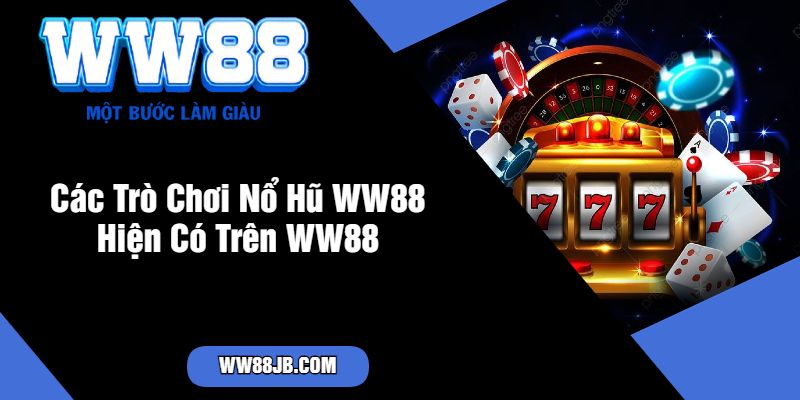 Các Trò Chơi Nổ Hũ WW88 Hiện Có Trên WW88