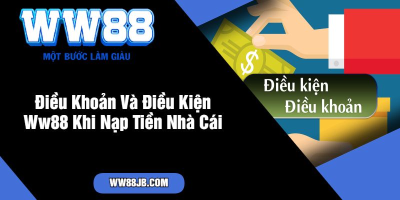 Điều Khoản Và Điều Kiện Ww88 Khi Nạp Tiền Nhà Cái