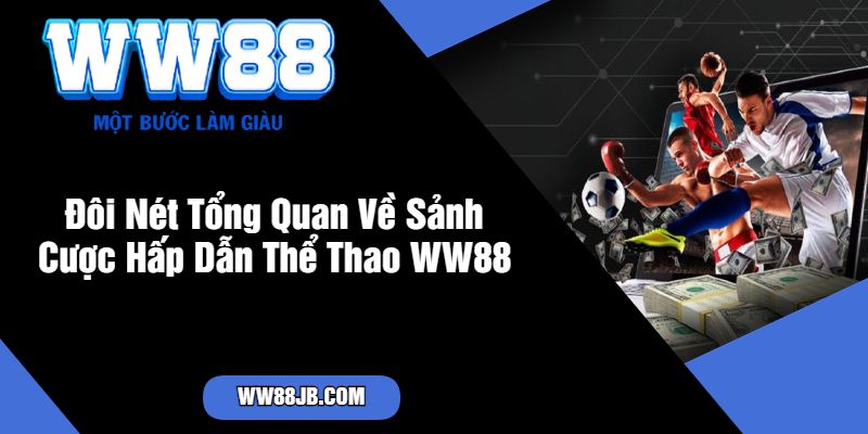 Đôi Nét Tổng Quan Về Sảnh Cược Hấp Dẫn Thể Thao WW88