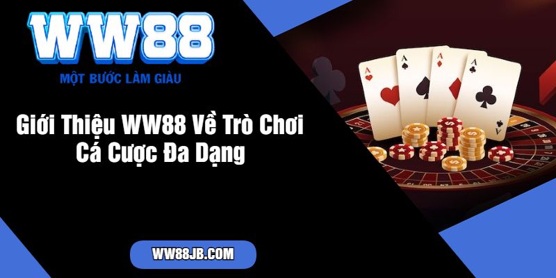 Giới Thiệu WW88 Về Trò Chơi Cá Cược Đa Dạng