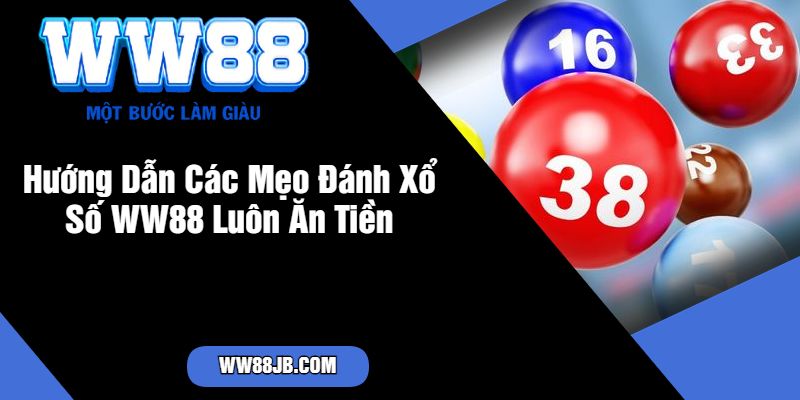 Hướng Dẫn Các Mẹo Đánh Xổ Số WW88 Luôn Ăn Tiền