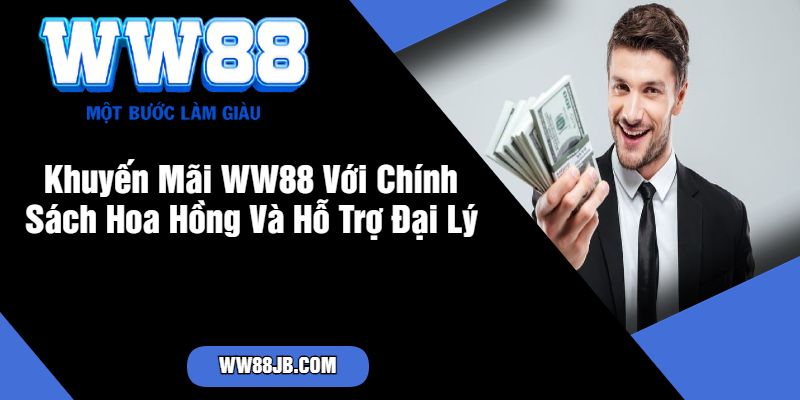 Khuyến Mãi WW88 Với Chính Sách Hoa Hồng Và Hỗ Trợ Đại Lý