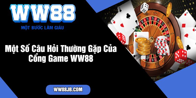 Một Số Câu Hỏi Thường Gặp Của Cổng Game WW88