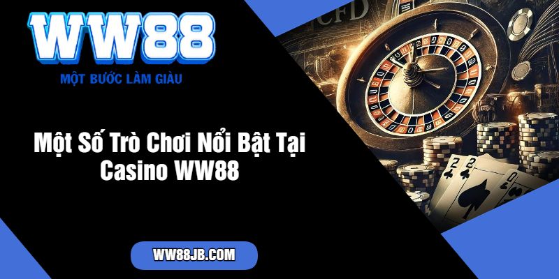 Một Số Trò Chơi Nổi Bật Tại Casino WW88