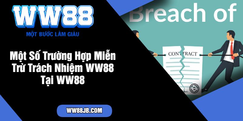 Một Số Trường Hợp Miễn Trừ Trách Nhiệm WW88 Tại WW88