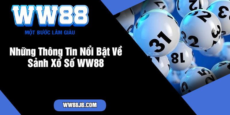 Những Thông Tin Nổi Bật Về Sảnh Xổ Số WW88