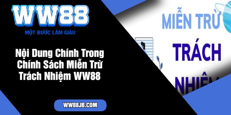 Nội Dung Chính Trong Chính Sách Miễn Trừ Trách Nhiệm WW88